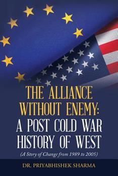 Paperback The Alliance Without Enemy: a Post Cold War History of West: (A Story of Change from 1989 to 2005) Book