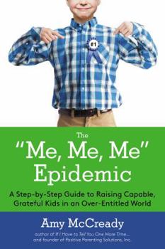 Hardcover The Me, Me, Me Epidemic: A Step-By-Step Guide to Raising Capable, Grateful Kids in an Over-Entitled World Book