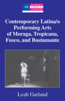 Hardcover Contemporary Latina/o Performing Arts of Moraga, Tropicana, Fusco, and Bustamante Book