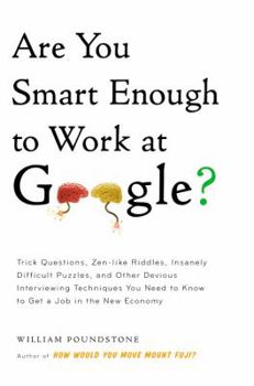 Hardcover Are You Smart Enough to Work at Google?: Trick Questions, Zen-Like Riddles, Insanely Difficult Puzzles, and Other Devious Interviewing Techniques You Book