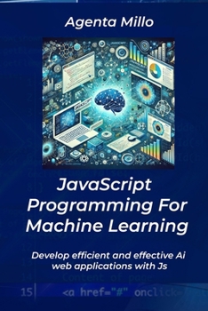 Paperback JavaScript Programming For Machine Learning: Develop efficient and effective Ai web applications with Js Book