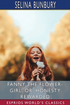 Paperback Fanny, the Flower-Girl; or, Honesty Rewarded (Esprios Classics) Book