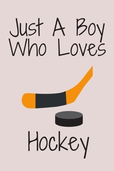 Paperback Just A Boy Who Loves Hockey: Notebook for Hockey Lovers, Great Gift for a Boy who likes Hockey, Birthday Gift Book: Lined Notebook 110 Pages, 6x9, Book