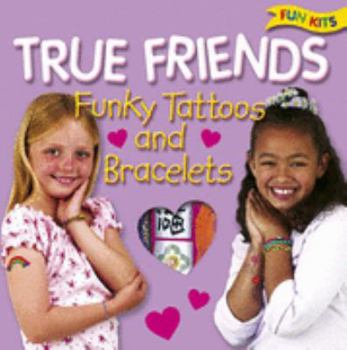 True Friends Funky Tattoos and Bracelets