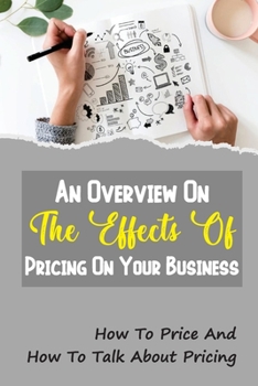 An Overview On The Effects Of Pricing On Your Business: How To Price And How To Talk About Pricing: The Premium Pricing Strategy