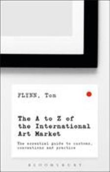 Paperback The A-Z of the International Art Market: The Essential Guide to Customs, Conventions and Practice Book