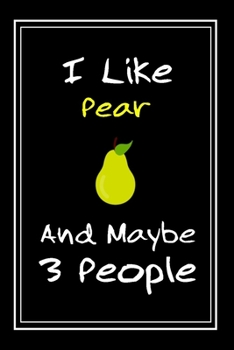 Paperback I Like Pear And Maybe 3 People: Notebook And Journal Gift - 120 pages Funny Pear Blank Lined Journal Notebook Planner Book