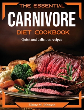 Paperback The Essential Carnivore Diet Cookbook: Quick and delicious recipes Book