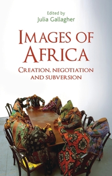 Paperback Images of Africa: Creation, Negotiation and Subversion Book