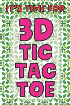 It’s Time For 3D Tic Tac Toe: 3D Tic Tac Toe Game Grids Pages with Instructions for Kids and Adults. Beat Boredom on a Road Trip, Long Plane Ride, ... Puzzle Activity Book Two Player All Ages