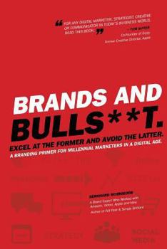 Paperback Brands and BullS**t: Excel at the Former and Avoid the Latter. A Branding Primer for Millennial Marketers in a Digital Age. Book