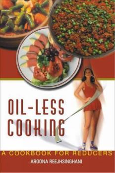Paperback Oil-Less Cooking: A Cookbook for Reducers [Dec 31, 2004] Aroona Reejhsinghani Book
