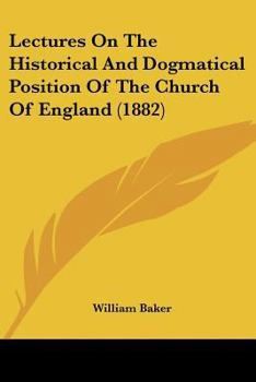 Paperback Lectures On The Historical And Dogmatical Position Of The Church Of England (1882) Book