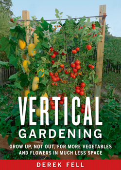 Paperback Vertical Gardening: Grow Up, Not Out, for More Vegetables and Flowers in Much Less Space Book