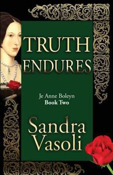 Truth endures: Je Anne Boleyn: Volume 2 - Book #2 of the Je Anne Boleyn