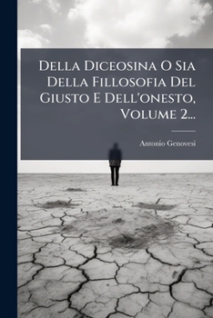 Paperback Della Diceosina O Sia Della Fillosofia Del Giusto E Dell'onesto, Volume 2... [Italian] Book