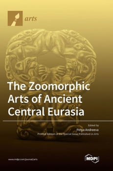 Hardcover The Zoomorphic Arts of Ancient Central Eurasia Book