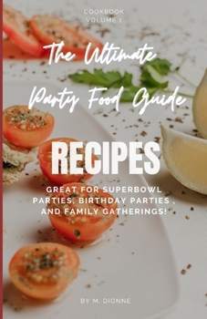 Paperback The Ultimate Party Food Guide: Great for superbowl parties, birthday parties, and family gatherings! Book