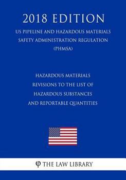 Hazardous Materials - Revisions to the List of Hazardous Substances and Reportable Quantities (US Pipeline and Hazardous Materials Safety Administration Regulation) (PHMSA)