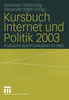 Kursbuch Internet Und Politik 2003: Politische Kommunikation Im Netz