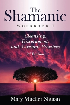 Paperback The Shamanic Workbook I: Cleansing, Discernment, and Ancestral Practices Book