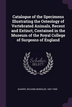 Paperback Catalogue of the Specimens Illustrating the Osteology of Vertebrated Animals, Recent and Extinct, Contained in the Museum of the Royal College of Surg Book