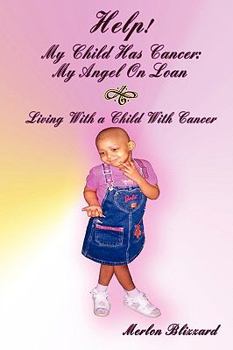 Paperback Help! My Child Has Cancer: My Angel On Loan: LIVING WITH A CHILD WITH CANCER Book