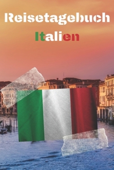 Reisetagebuch Italien: Reisejournal / Notizbuch / Erinnerungsbuch f�r Ihren Urlaub - inkl. Packliste, Checkliste & To-Do-Liste Urlaub Reise Auslandsjahr Aupair Auslandssemester Geschenk Abschiedsbuch 