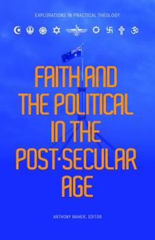 Paperback Faith and the Political in the Post Secular Age Book