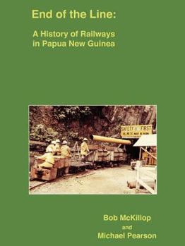 Paperback End of the Line: A History of Railways in Papua New Guinea Book