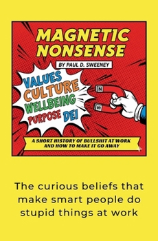 Paperback Magnetic Nonsense: A Short History of Bullshit at Work and How to Make It Go Away Book