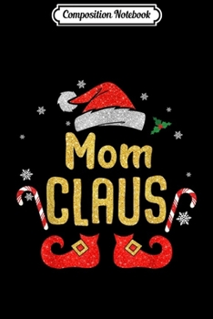 Composition Notebook: Mom Santa Claus Matching Family Christmas s  Journal/Notebook Blank Lined Ruled 6x9 100 Pages