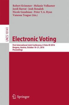 Paperback Electronic Voting: First International Joint Conference, E-Vote-Id 2016, Bregenz, Austria, October 18-21, 2016, Proceedings Book