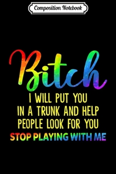Composition Notebook: Bitch I Will Put You In A Trunk And Help People Look For You  Journal/Notebook Blank Lined Ruled 6x9 100 Pages