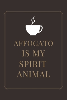 AFFOGATO IS MY SPIRIT ANIMAL: Ruled Notebook , Journal , Planner , 6"x9" Lined Pages,100 Pages