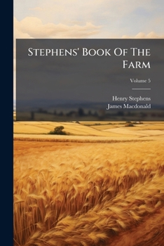 Paperback Stephens' Book Of The Farm: Dealing Exhaustively With Every Branch Of Agriculture; Volume 5 Book