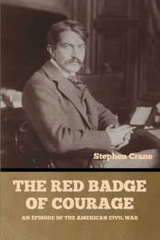 The Red Badge of Courage: An Episode of the American Civil War