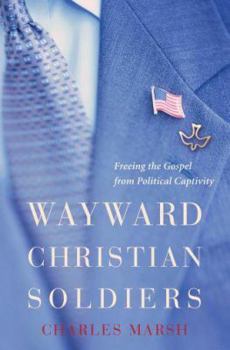 Paperback Wayward Christian Soldiers: Freeing the Gospel from Political Captivity Book