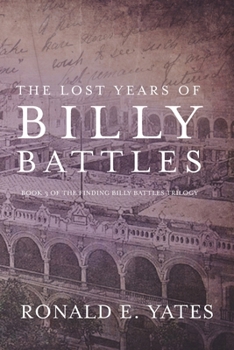 Paperback The Lost Years of Billy Battles: Book 3 in the Finding Billy Battles Trilogy Book