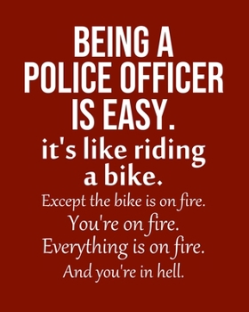 Being a Police Officer is Easy. It's like riding a bike. Except the bike is on fire. You're on fire. Everything is on fire. And you're in hell.: ... Monthly & Weekly Planner Jan. - Dec. 2020