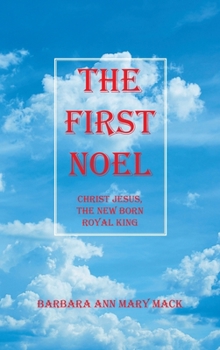 The First Noel: Christ Jesus, the New Born Royal King