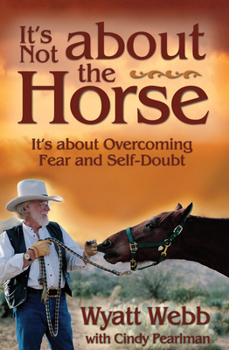 Paperback It's Not about the Horse: It's about Overcoming Fear and Self-Doubt Book