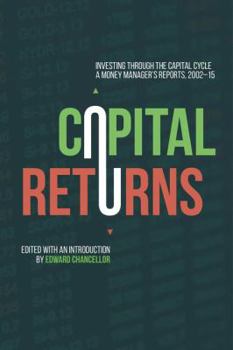 Hardcover Capital Returns: Investing Through the Capital Cycle: A Money Manager's Reports 2002-15 Book