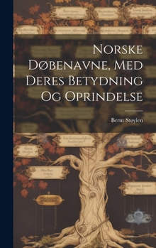 Hardcover Norske Døbenavne, Med Deres Betydning Og Oprindelse [Norwegian] Book