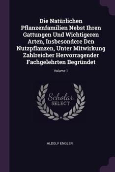 Paperback Die Natürlichen Pflanzenfamilien Nebst Ihren Gattungen Und Wichtigeren Arten, Insbesondere Den Nutzpflanzen, Unter Mitwirkung Zahlreicher Hervorragend Book