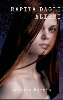 Rapita dagli Alieni: Un romanzo fantascientifico - Sotto il Cielo Stellato: Rapimenti, Battaglie Intergalattiche e Speranza nell'Infinito S