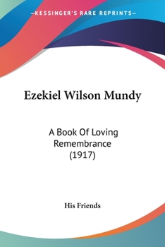 Ezekiel Wilson Mundy: A Book Of Loving Remembrance