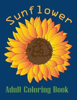 Paperback sunflower adult coloring book: Adults Coloring Book Stress Relieving Unique Design Book