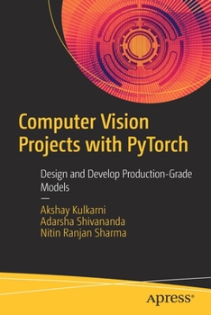 Paperback Computer Vision Projects with Pytorch: Design and Develop Production-Grade Models Book