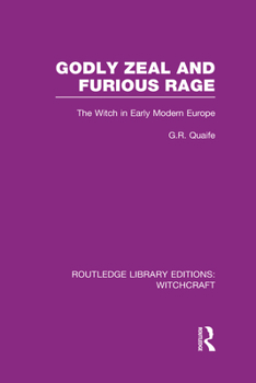 Godly Zeal and Furious Rage: The Witch in Early Modern Europe